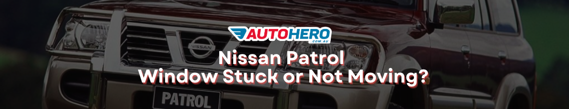 Nissan Patrol 
Window Stuck or Not Moving?